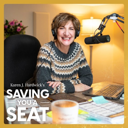 Karen J. Hardwick "Saving You A Seat" podcast cover with Karen sitting in front of a microphone