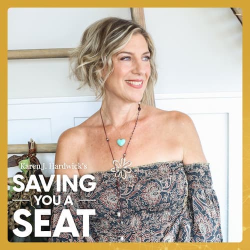 Karen J. Hardwick "Saving You A Seat" podcast cover with guest Stacey Robbins