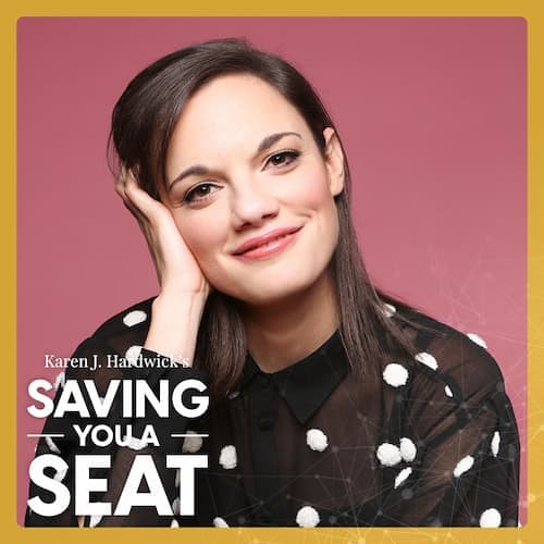 Karen J. Hardwick "Saving You A Seat" podcast cover with guest Sarah Kroger
